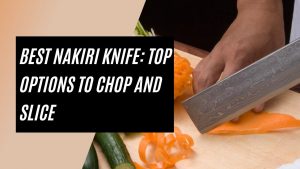 Best Nakiri Knife Top Options to Chop and Slice