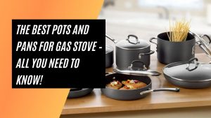 Best Pots and Pans for Gas Stove