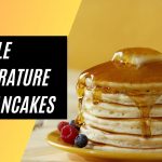 Ideal Griddle Temperature For Pancakes | Tips for Making