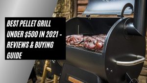 Best Pellet Grill Under $500 in 2021 – Reviews & buying Guide