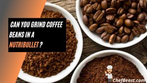 Can You Grind Coffee Beans In A Nutribullet