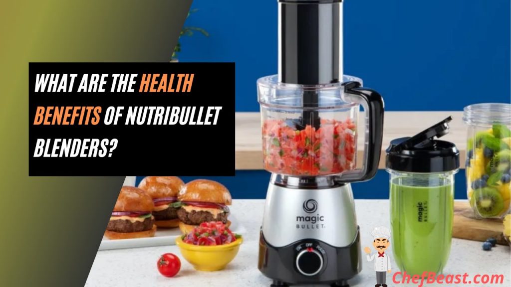 What are the Health Benefits of NutriBullet Blenders