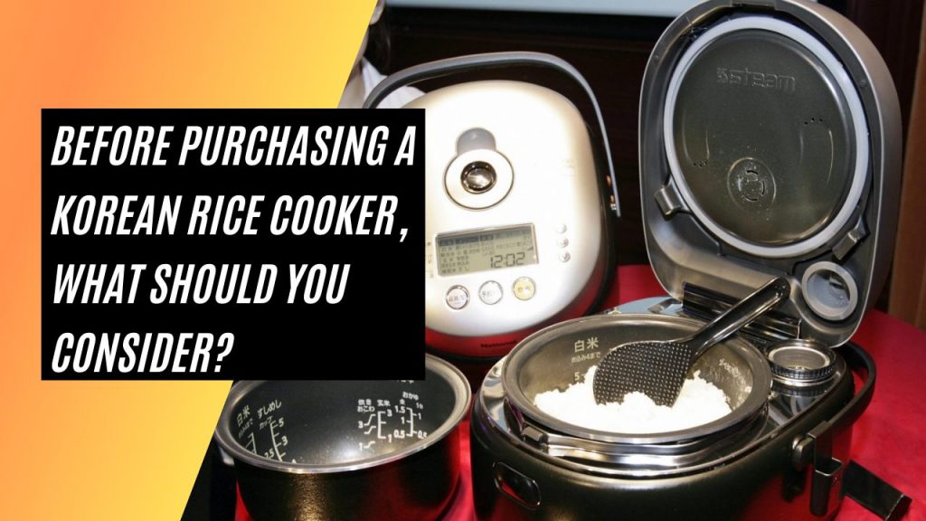 Consider Before Purchasing a Korean Rice Cooker