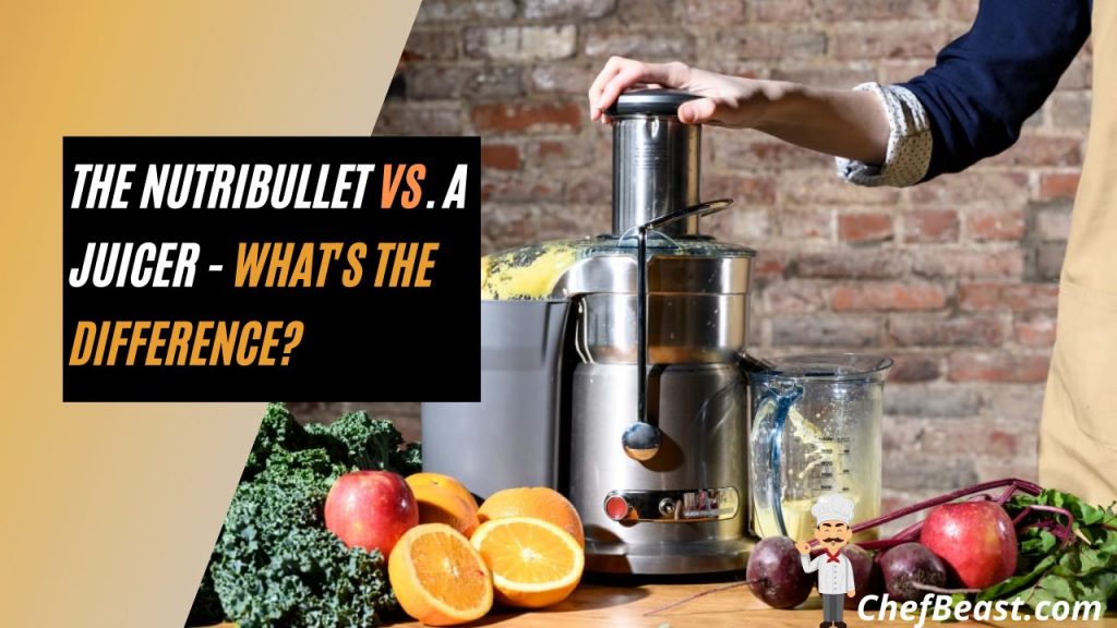 The NutriBullet vs. a Juicer - What's the Difference
