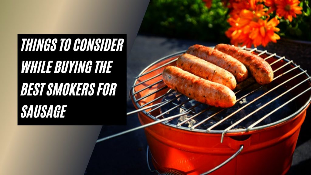 Things to Consider While Buying the Best Smokers for Sausage