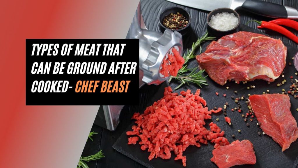Types Of Meat That Can Be Ground After Cooked