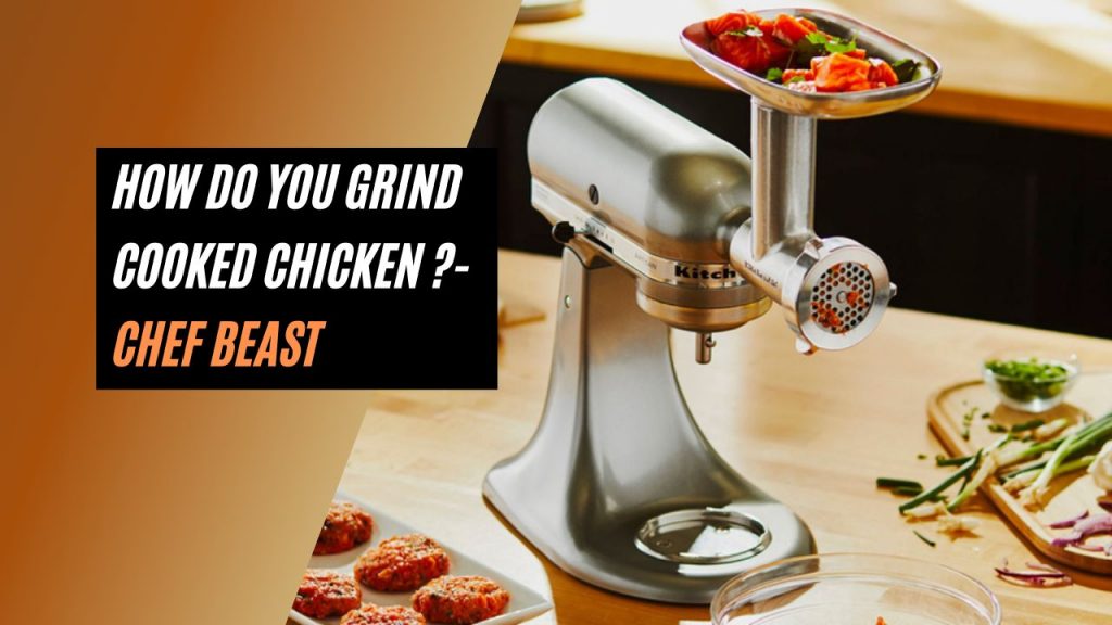 How Do You Grind Cooked Chicken